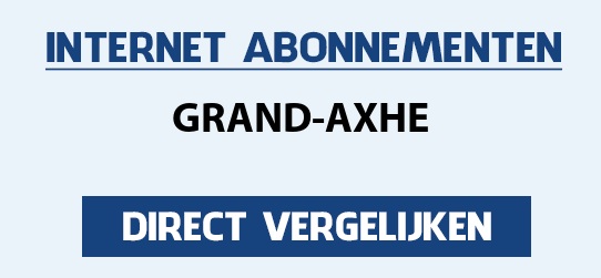 internet vergelijken grand-axhe