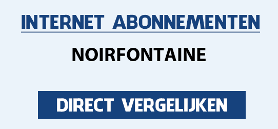 internet vergelijken noirfontaine