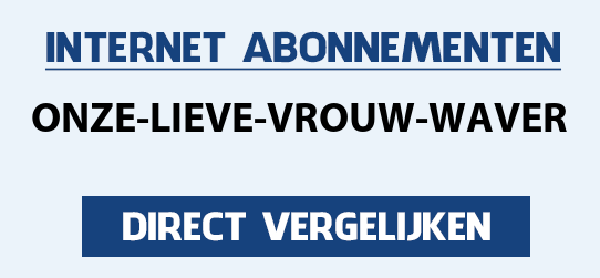 internet vergelijken onze-lieve-vrouw-waver