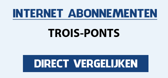 internet vergelijken trois-ponts